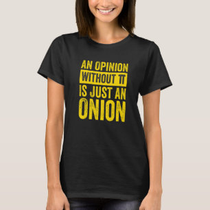 An Opinion Without Pi Is Just An Onion  1 T-Shirt