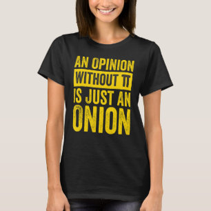 An Opinion Without Pi Is Just An Onion 1 T-Shirt