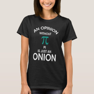 An Opinion Without Pi Is Just An Onion  Math Teach T-Shirt