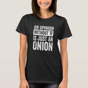 An Opinion Without Pi Is Just An Onion   T-Shirt