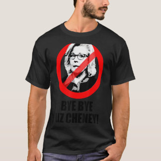 An ti Liz Cheney Bye Bye Liz Cheney T-Shirt