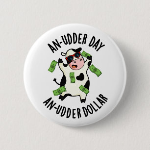 An Udder Day An Udder Dollar Cow Pun  2 Inch Round Button
