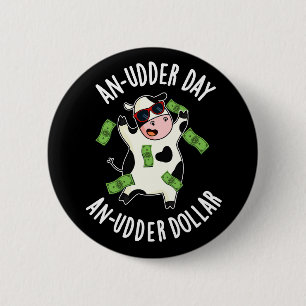 An Udder Day An Udder Dollar Cow Pun Dark BG 2 Inch Round Button
