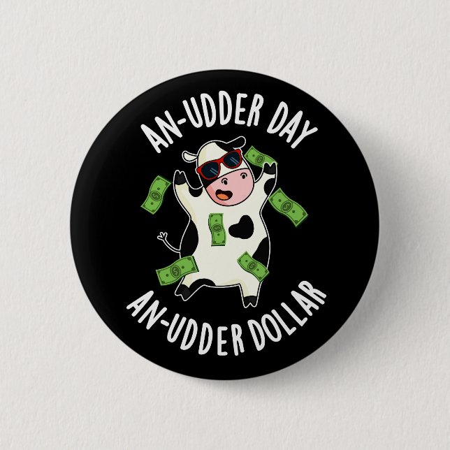 An Udder Day An Udder Dollar Cow Pun Dark BG 2 Inch Round Button (Front)