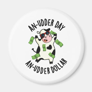 An Udder Day An Udder Dollar Funny Cow Pun Magnet