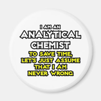 Analytical Chemist...Assume I Am Never Wrong Magnet