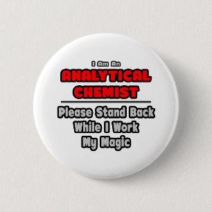 Analytical Chemist...Work My Magic 2 Inch Round Button