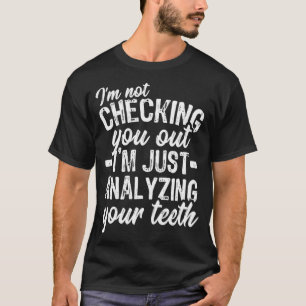 Analyzing Your Teeth Dentist Gift, Funny Dental Hy T-Shirt