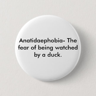 Anatidaephobia 2 Inch Round Button