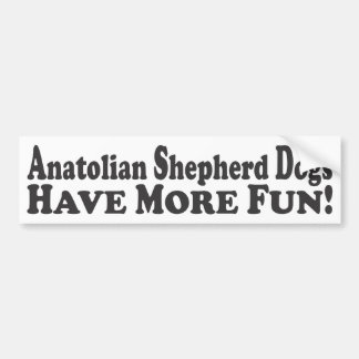 Anatolian Shepherd Dogs Have More Fun! - Bumper St Bumper Sticker