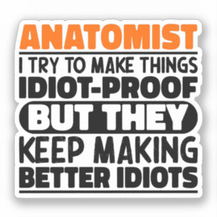Anatomist I Try To Make Things Idiot Proof Cool