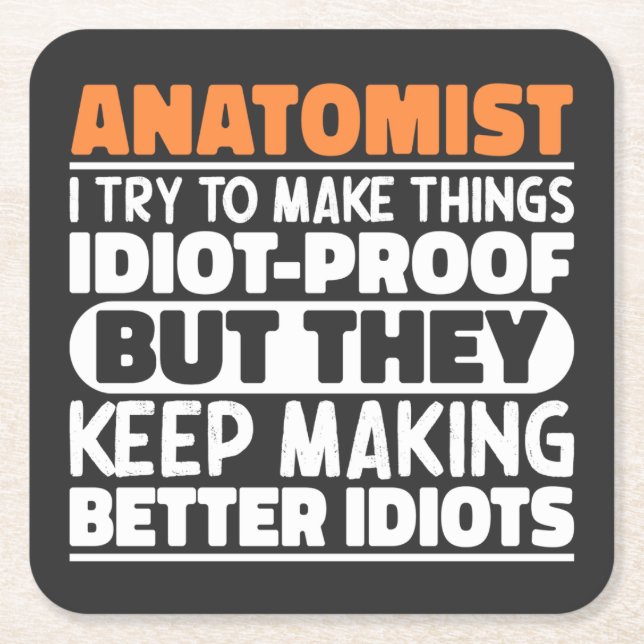 Anatomist I Try To Make Things Idiot Proof Cool Square Paper Coaster (Front)