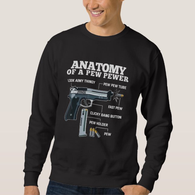 Anatomy Of A Pew Pewer Gun Weapon Ammo Lover Sweatshirt (Front)