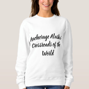 Anchorage Alaska Crossroads of the World Sweatshirt