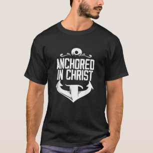 Anchored In Christ Religion God Faith Believer T-Shirt