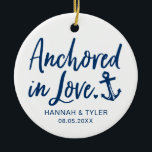 Anchored In Love Newlywed Ceramic Ornament<br><div class="desc">Celebrate the newlyweds with this "Anchored in Love" ornament personalized with their names and wedding date! A thoughtful keepsake for newly married couples.</div>