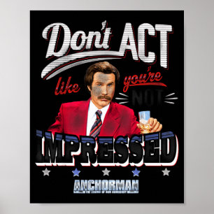 Anchorman Don't Act Like You're Not Impressed  Poster