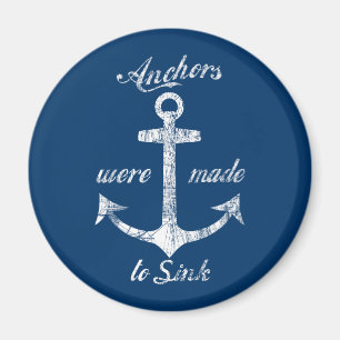 Anchors Were Made To Sink Magnet