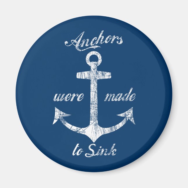 Anchors Were Made To Sink Magnet (Front)