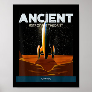 Ancient Astronaut Theorist Say Yes Alien Theorists Poster