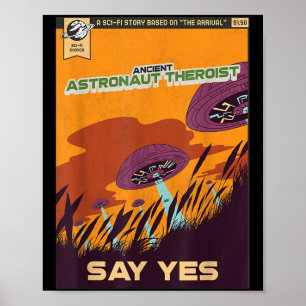 Ancient Astronaut Theorist Say Yes Alien Theorists Poster