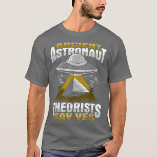 Ancient Astronaut Theorist Say Yes Design T-Shirt