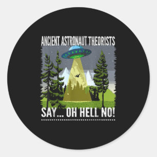 Ancient Astronaut Theorists Say... Oh Hell No!, By Classic Round Sticker