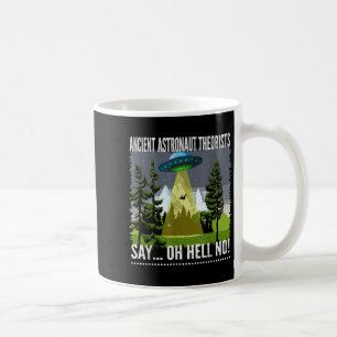 Ancient Astronaut Theorists Say... Oh Hell No!, By Coffee Mug