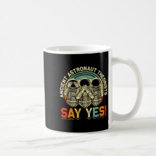Ancient Astronaut Theorists Say S Yes Aliens Ufo S Coffee Mug