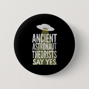 Ancient Astronaut Theorists Say Yes 2 Inch Round Button