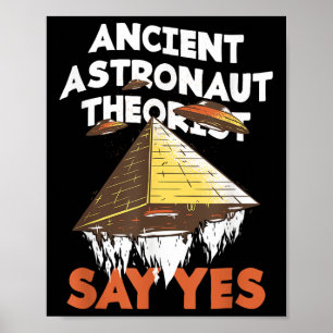 Ancient Astronaut Theorists Say Yes Alien Conspira Poster