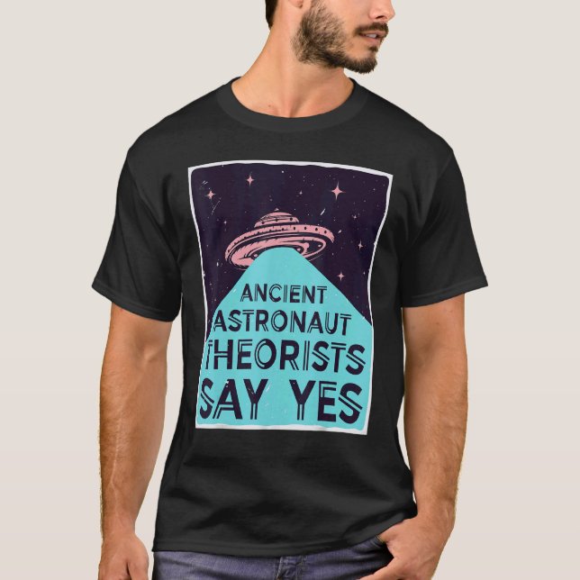 Ancient Astronaut Theorists Say Yes  Alien Head Th T-Shirt (Front)