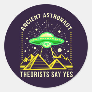 Ancient Astronaut Theorists Say Yes Alien Theory Classic Round Sticker