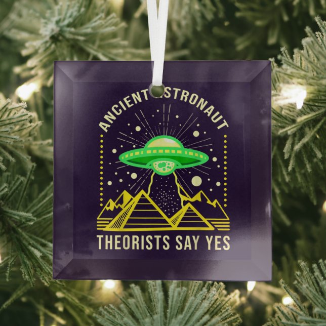 Ancient Astronaut Theorists Say Yes Alien Theory Glass Ornament (Insitu)