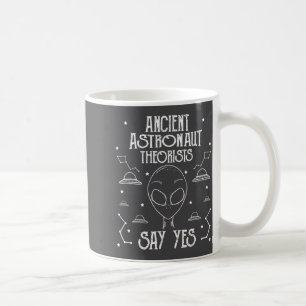 Ancient Astronaut Theorists Say Yes Alien Ufo _1  Coffee Mug