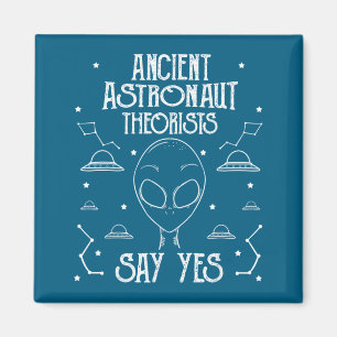 Ancient Astronaut Theorists Say Yes Alien Ufo _1 Magnet