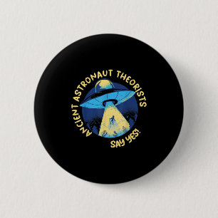 Ancient Astronaut Theorists Say Yes Alien Ufo Abdu 2 Inch Round Button