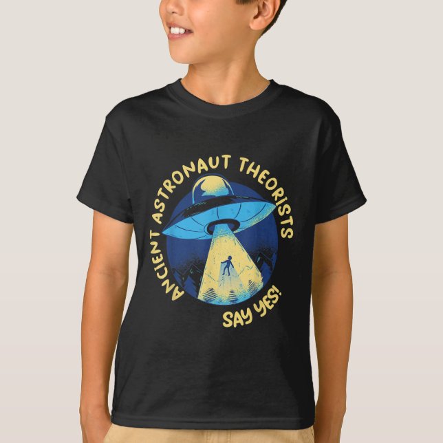 Ancient Astronaut Theorists Say Yes Alien Ufo Abdu T-Shirt (Front)