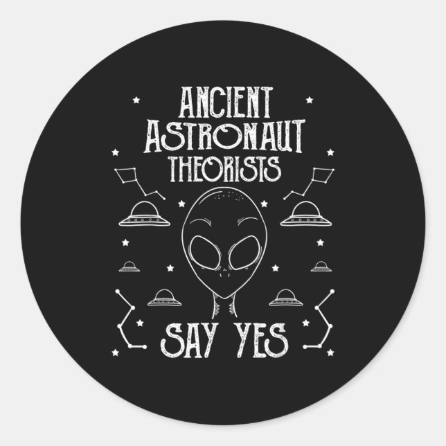 Ancient Astronaut Theorists Say Yes Alien Ufo  Classic Round Sticker (Front)