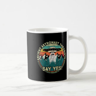 Ancient Astronaut Theorists Say Yes - Aliens  Coffee Mug