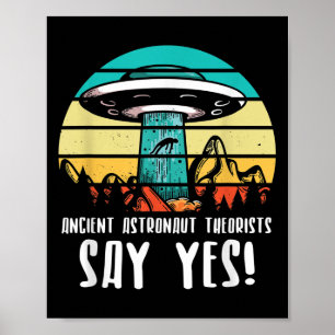 Ancient Astronaut Theorists Say Yes! Aliens Poster