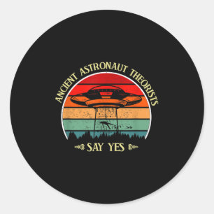 Ancient Astronaut Theorists Say Yes Classic Round Sticker