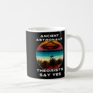 Ancient Astronaut Theorists Say Yes  Coffee Mug