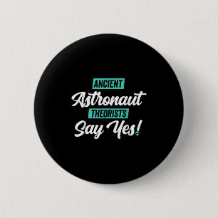 Ancient Astronaut Theorists Say Yes - Funny Alien 2 Inch Round Button
