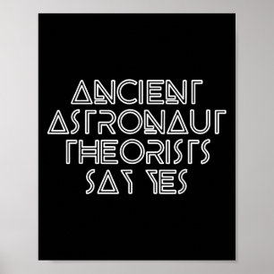 Ancient Astronaut Theorists Say Yes - Funny Alien  Poster
