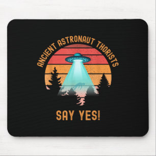 Ancient Astronaut Theorists Say Yes Funny Alien Uf Mouse Pad