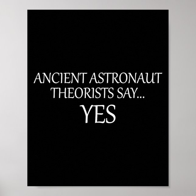 Ancient Astronaut Theorists Say Yes _ Funny  Poster (Front)