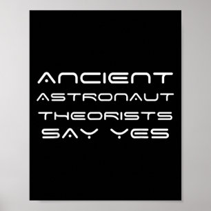 Ancient Astronaut Theorists Say Yes Funny Poster