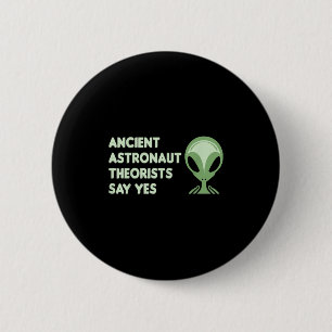 Ancient Astronaut Theorists Say Yes Tee Alien Face 2 Inch Round Button