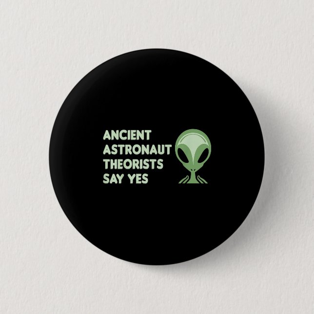 Ancient Astronaut Theorists Say Yes Tee Alien Face 2 Inch Round Button (Front)